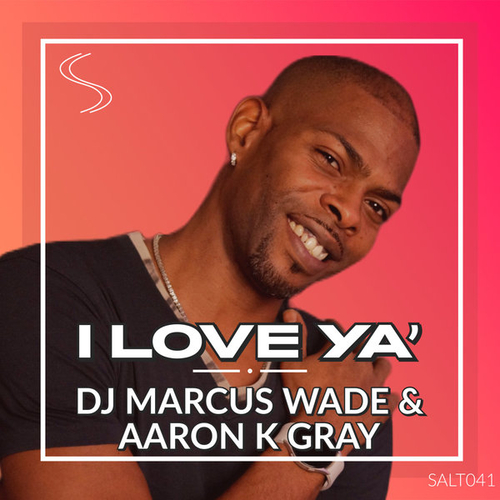 DJ Marcus Wade, Aaron K. Gray - I Love Ya' [SALT041]